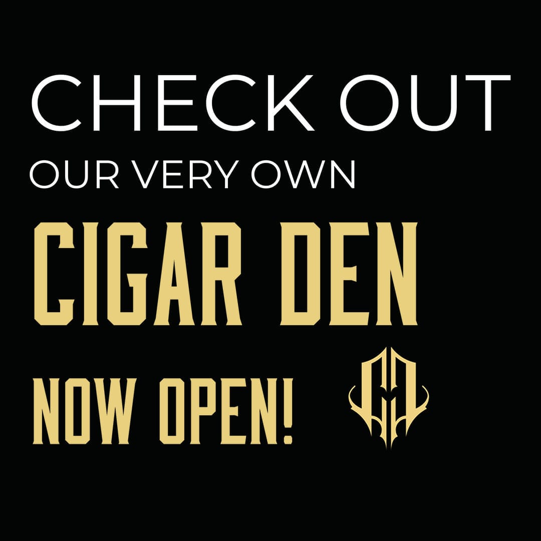 Check Out Our very Own Cigar Den, Now Open!
